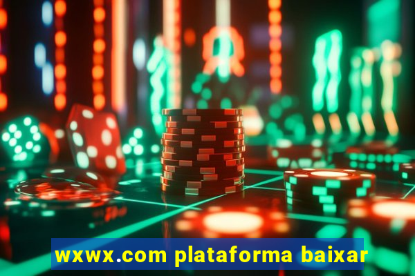 wxwx.com plataforma baixar